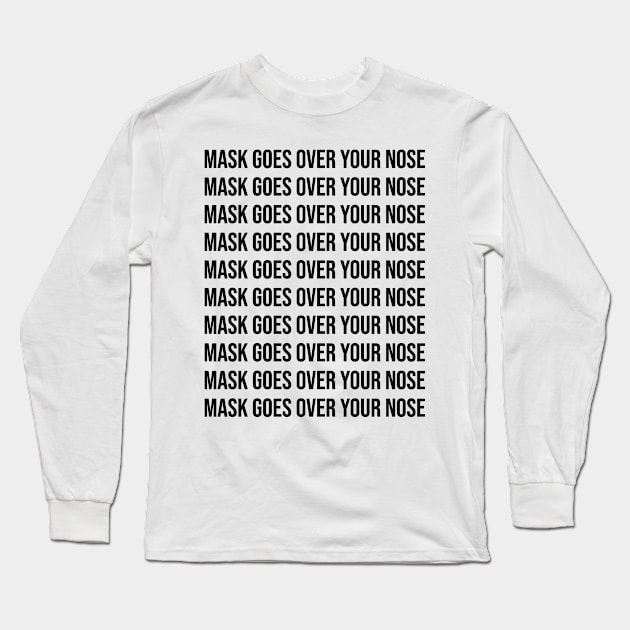 Mask Goes Over Your Nose Funny Reminder Long Sleeve T-Shirt by The Shirt Genie